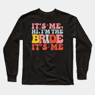 It's Me Hi I'm the Bride It's Me Long Sleeve T-Shirt